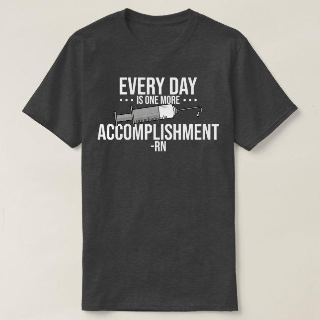 RN Every Day Is One More Accomplishment T-Shirt (Design Front)