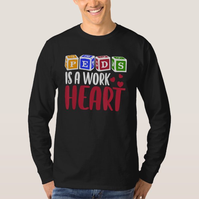 RN Pediatric Nurse PEDS Is A Work Of Heart Pediatr T-Shirt (Front)