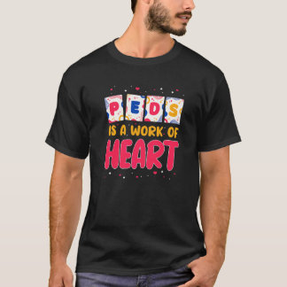 RN Pediatric Nurse PEDS Is A Work Of Heart Pediatr T-Shirt