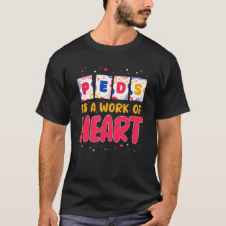 RN Pediatric Nurse PEDS Is A Work Of Heart Pediatr T-Shirt