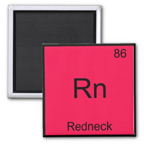 Rn _ Redneck Funny Chemistry Element Symbol Tee Magnet