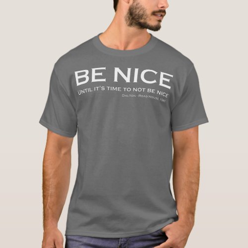 Road House Be nice T_Shirt