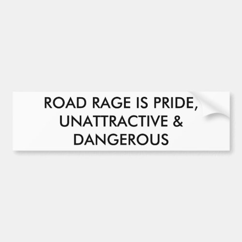 ROAD RAGE IS PRIDE UNATTRACTIVE  DANGEROUS BUMPER STICKER