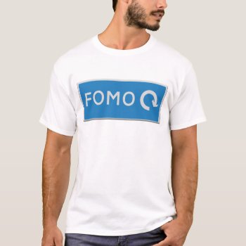 Road Sign Fomo  Fear Of Missing Out  With The Arro T-shirt by Funkyworm at Zazzle