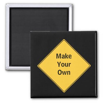 Road Sign- Make Your Own Magnet by warrior_woman at Zazzle