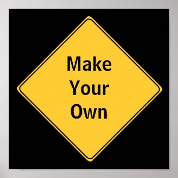 Road Sign- Make Your Own Poster by warrior_woman at Zazzle