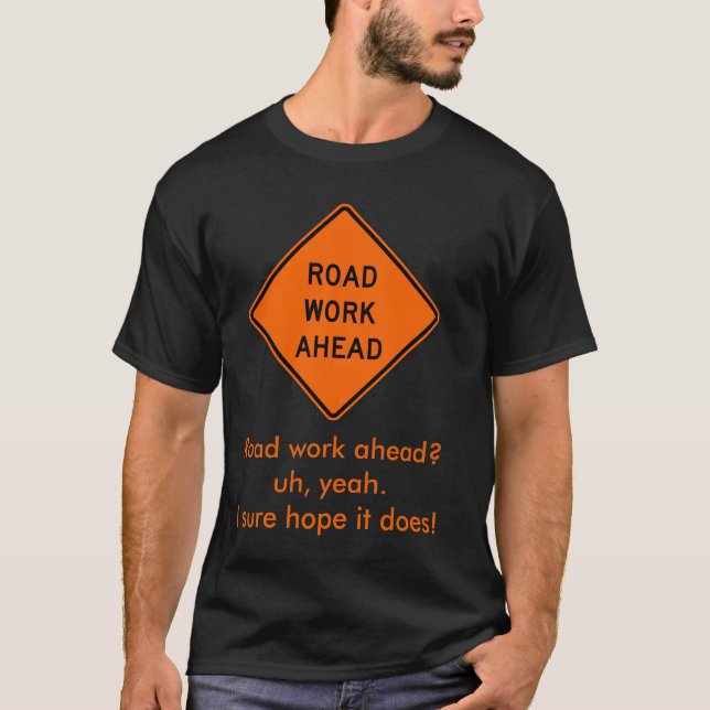 Road Work Ahead T-Shirt (Front)
