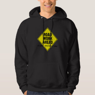 Road Work Ahead Uh Yeah I Sure Hope It Does Hoodie