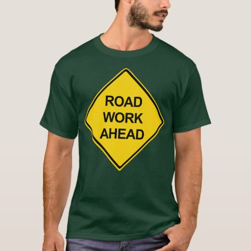 Road Work Ahead Warning Sign T_Shirt