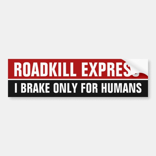 ROADKILL EXPRESS, I BRAKE ONLY FOR HUMANS BUMPER STICKER (Front)