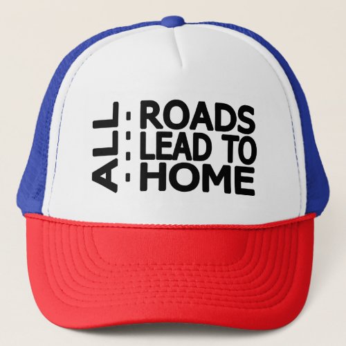 roads lead to home trucker hat