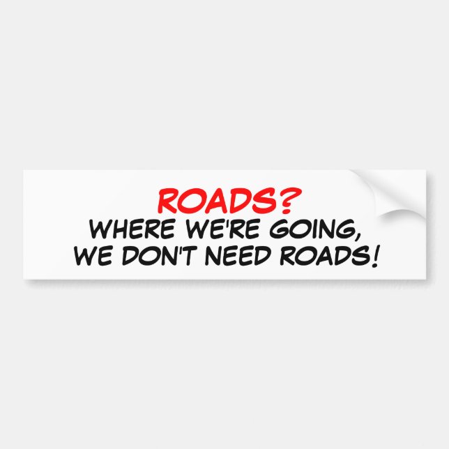 Roads? We don't need roads! Bumper Sticker (Front)