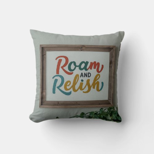 Roam  Relish in a bold easy_to_read font Throw Pillow