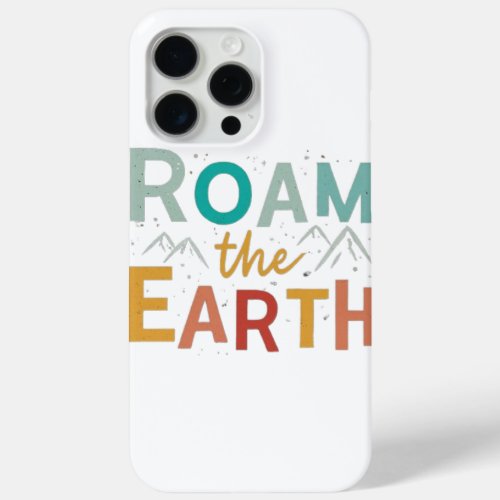 Roam the Earth iPhone 15 Pro Max Case