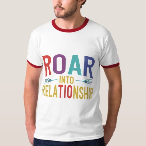 Roar into Relationships Bold and Meaningful T_Shirt