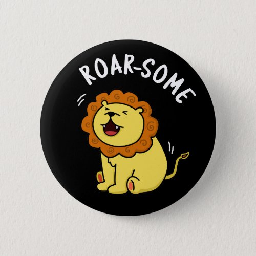 Roarsome Funny Roaring Lion Pun Dark BG Button