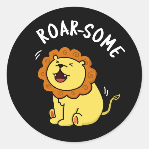 Roarsome Funny Roaring Lion Pun Dark BG Classic Round Sticker
