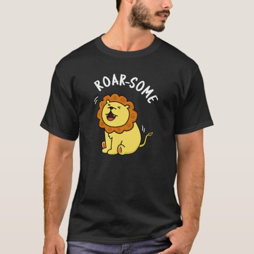 Roarsome Funny Roaring Lion Pun Dark BG T_Shirt