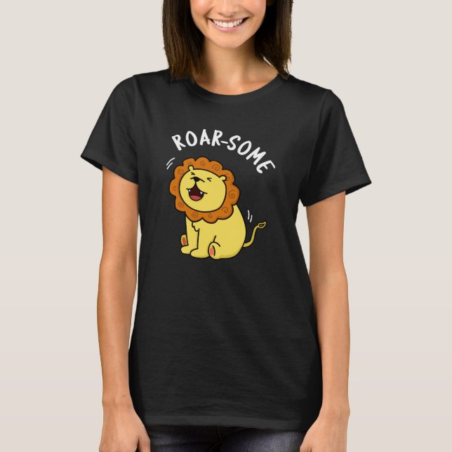 Roarsome Funny Roaring Lion Pun Dark BG T-Shirt (Front)