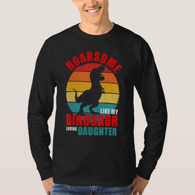 Roarsome Like My Dinosaur Loving Daughter Family M T-Shirt (Front)