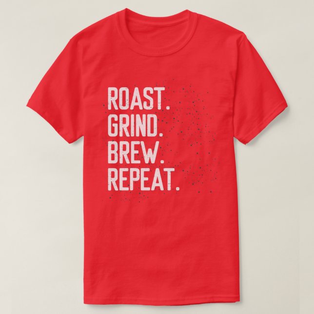 roast grind brew barista coffee T-Shirt (Design Front)