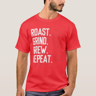 roast grind brew barista coffee T-Shirt