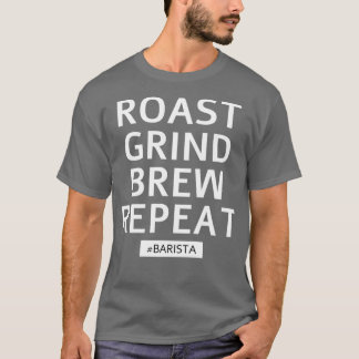 Roast Grind Brew Repeat T-Shirt