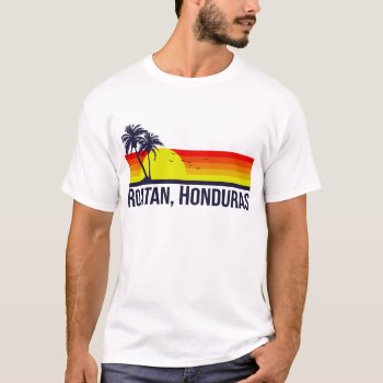 Roatan Honduras T-shirt by mcgags at Zazzle