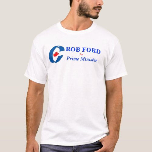 Rob Ford for Prime Minister T_Shirt