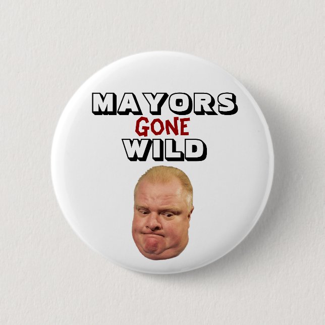 Rob Ford: Mayors Gone Wild Pinback Button (Front)