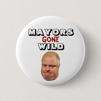 Rob Ford: Mayors Gone Wild Pinback Button