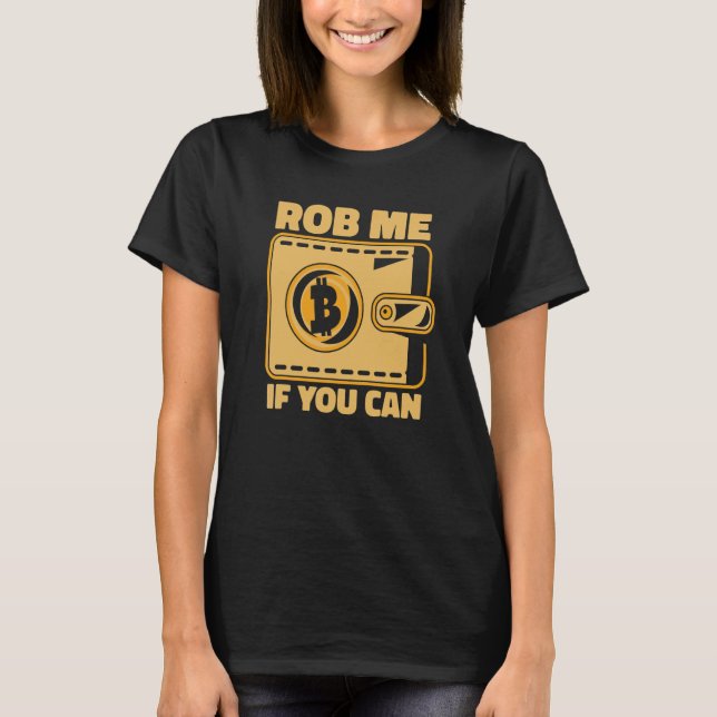 Rob Me If You Can Crypto Currency Blockchain Bitco T-Shirt (Front)