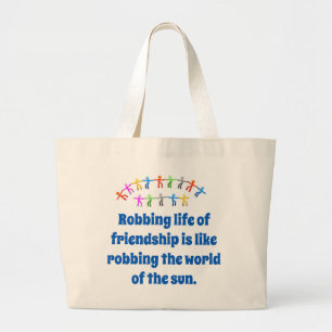 Robbing Life Of Friendship - Friendship Quote Large Tote Bag