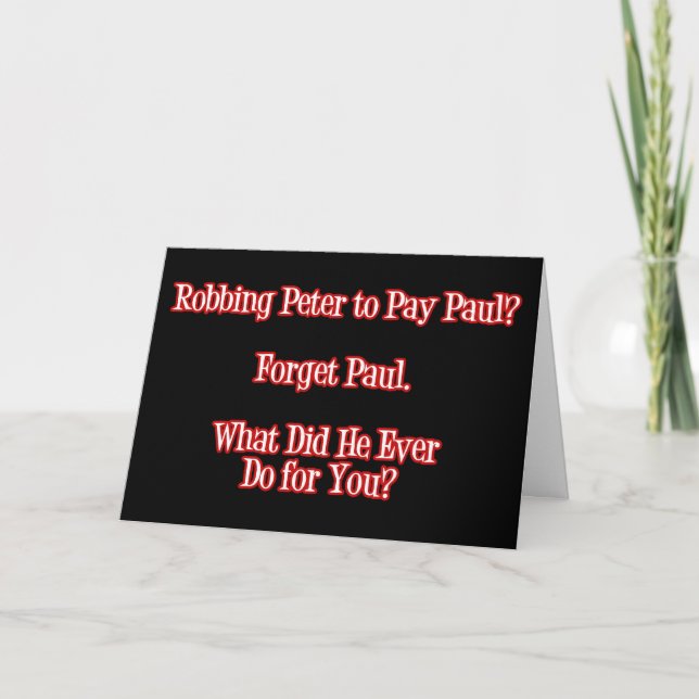 Robbing Peter to Pay Paul? Forget Paul Funny Quote Card (Front)