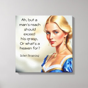 Robert Browning quote Or what's a heaven for Canvas Print