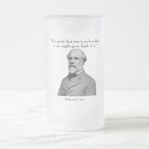 Robert E Lee and quote Frosted Glass Beer Mug