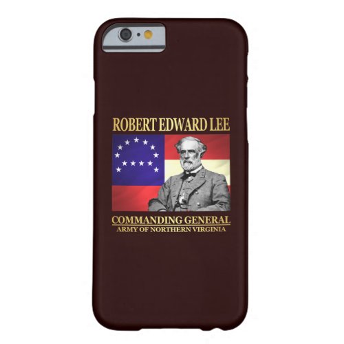 Robert E Lee Commanding General Barely There iPhone 6 Case