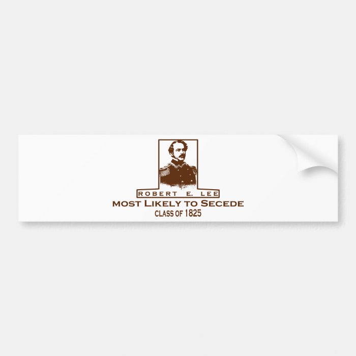 Robert E. Lee  Most Likely to Secede Bumper Sticker