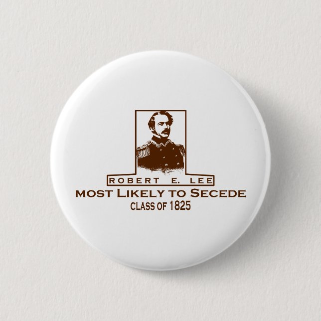 Robert E. Lee- Most Likely to Secede Button (Front)