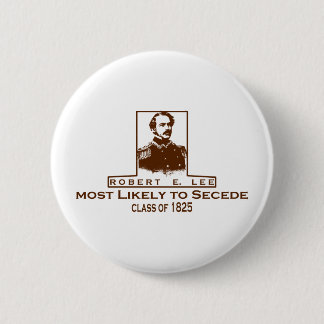 Robert E. Lee- Most Likely to Secede Button