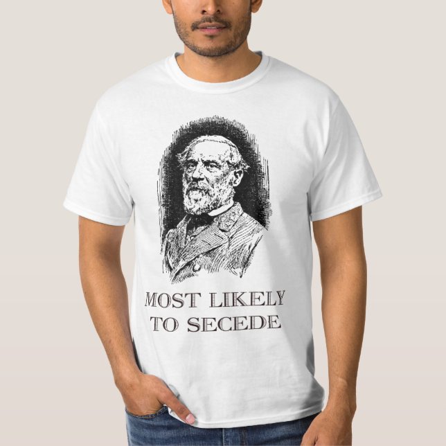 Robert E. Lee Most Likely to Secede funny Civil Wa T-Shirt (Front)