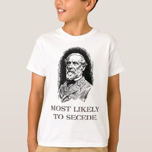 Robert E Lee Most Likely to Secede funny Civil Wa T_Shirt