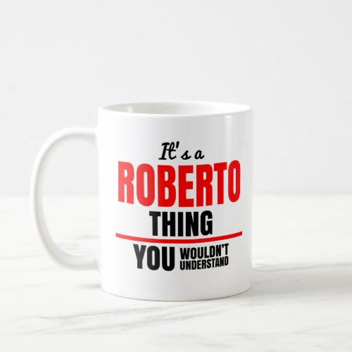 Roberto thing you wouldnt understand name coffee mug