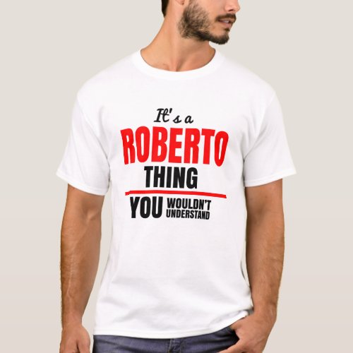 Roberto thing you wouldnt understand name T_Shirt