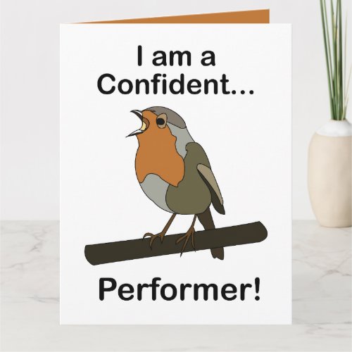 Robin Bird I am a Confident Performer Funny  Card