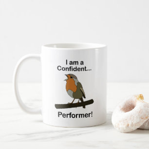 Robin Bird I am a Confident Performer Funny Coffee Mug
