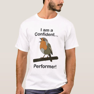 Robin Bird I am a Confident Performer Funny T-Shirt