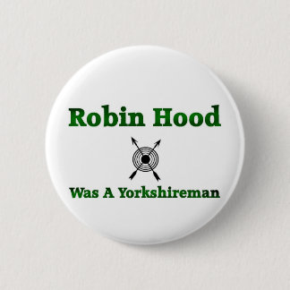 Robin Hood Was A Yorkshireman Button