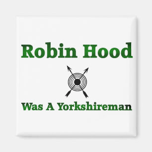 Robin Hood Was A Yorkshireman Magnet