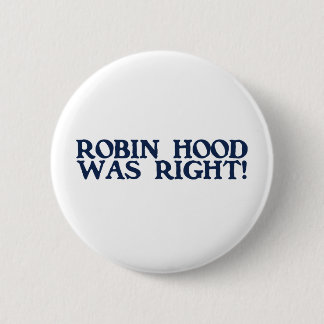 Robin Hood Was Right Pinback Button